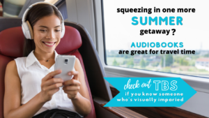 A woman on the train smiles as she listens to an audiobook on her phone. Contains the text: Squeezing in one more summer getaway? Audiobooks are great for travel time. Check out TBS if you know someone who's visually impaired.